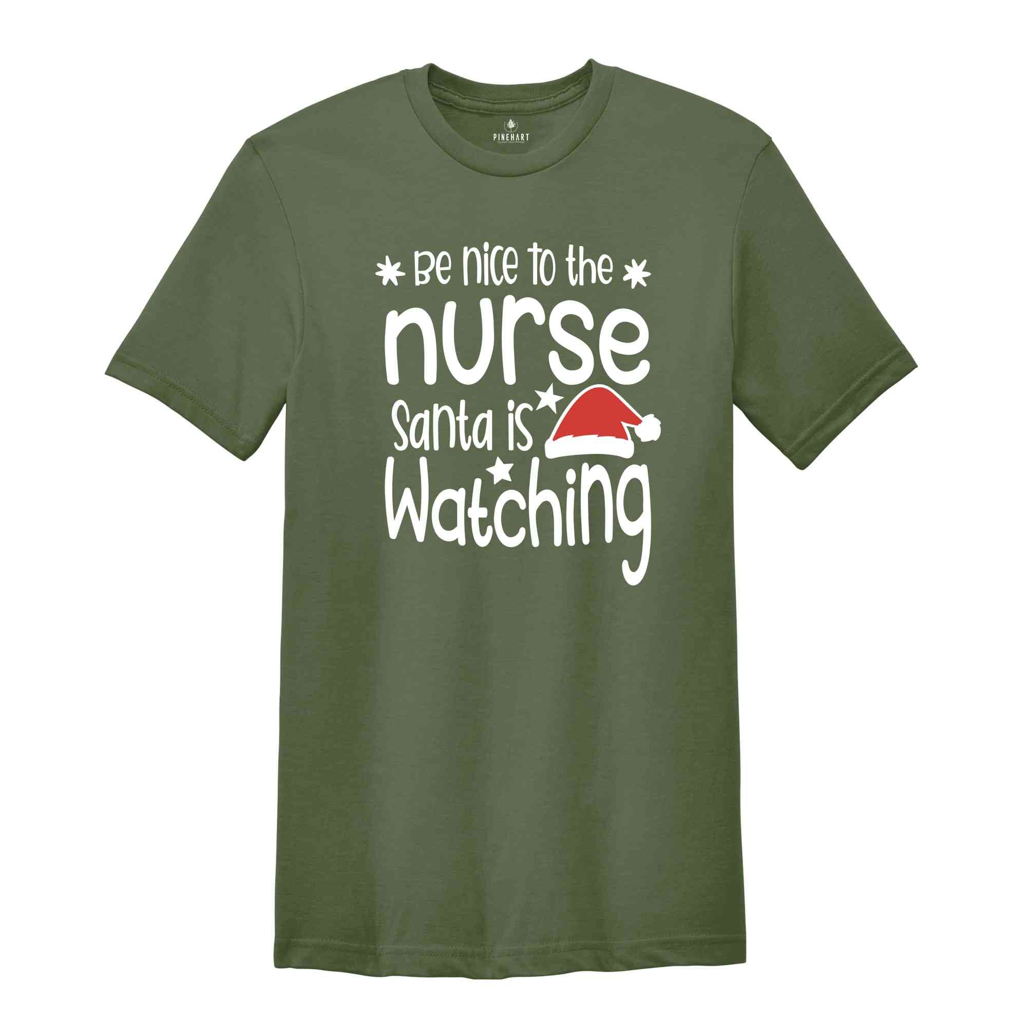 Be Nice to the Nurse, Santa is Watching Shirt, Christmas Nurse Shirt, Nurse Life Tee, Medical Worker Shirt, Christmas Night Shift Tee