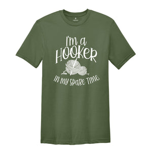 I'm a Hooker in My Spare Time Shirt, Crochet T-Shirt, Crafter Mom Shirt, Crochet Lover Shirt, Knitting Funny Quote Shirt