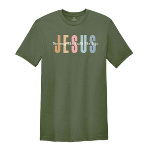 Jesus The Way The Truth The Life Shirt, Bible Verse Shirt, Religious Shirt, Faith Shirt, Christian Shirt, Jesus Shirt