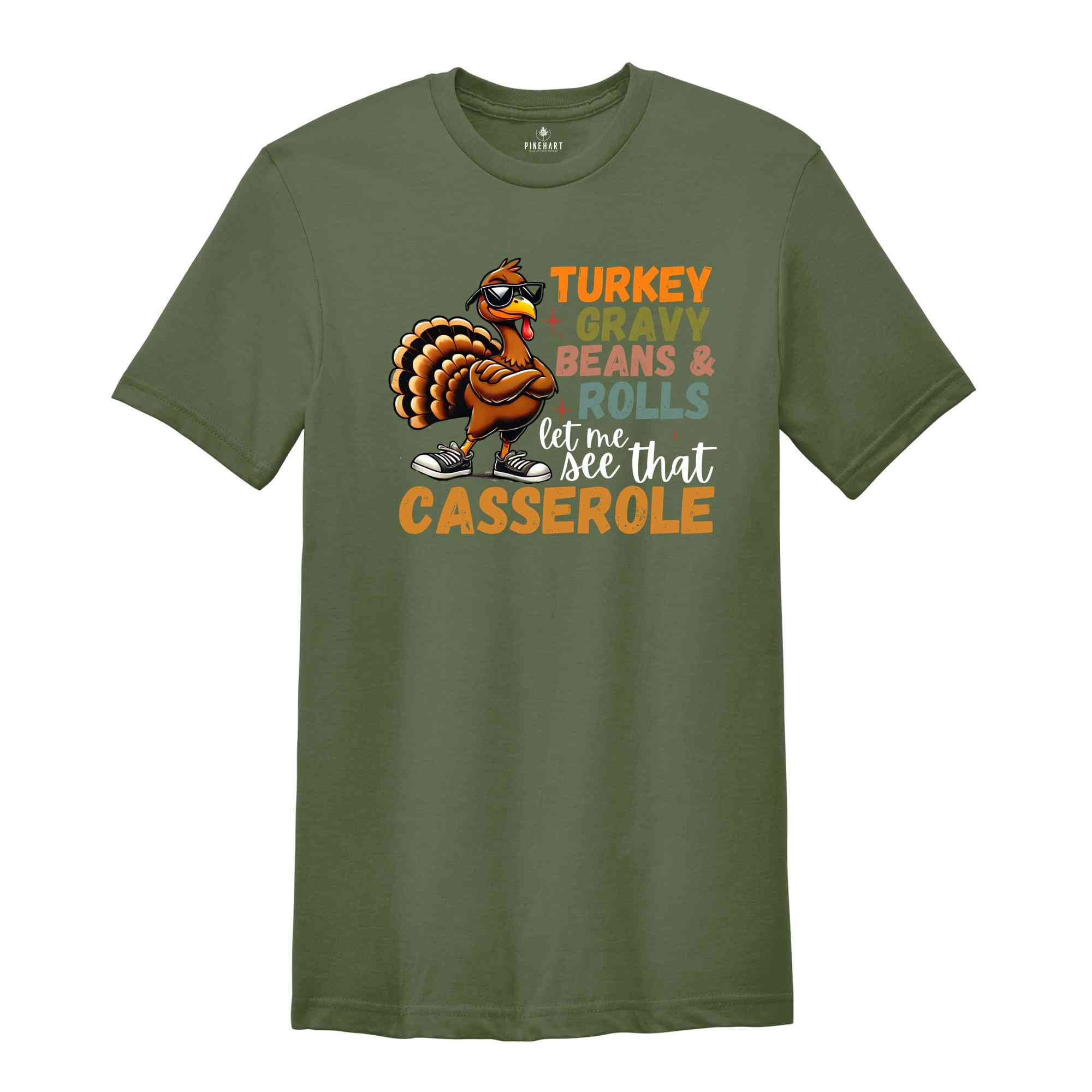 Turkey Gravy Beans And Rolls Let Me See That Casserole Shirt, Funny Thanksgiving Shirt, Turkey Day Shirt, Cute Thanksgiving Shirt