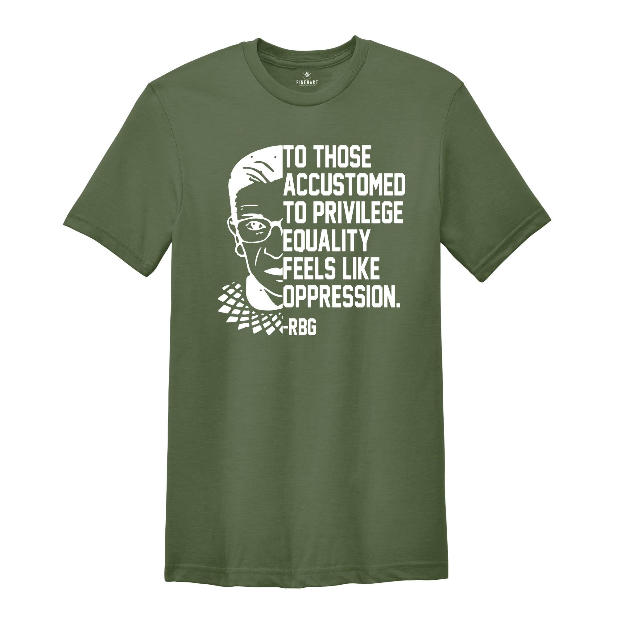 Equality Feels Like Oppression Stencil Shirt, RBG T-Shirt, Political Quotes Tee, RBG Quote, RBG Shirt, Feminist Shirt, Pro Choice Shirt