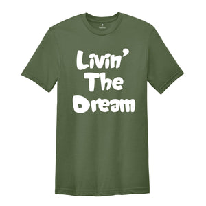 Funny Livin the Dream Shirt, Funny Quotes Shirt, Living the Dream Shirt, Gift for Women, Funny Shirts for Women, Livin the Dream Gift