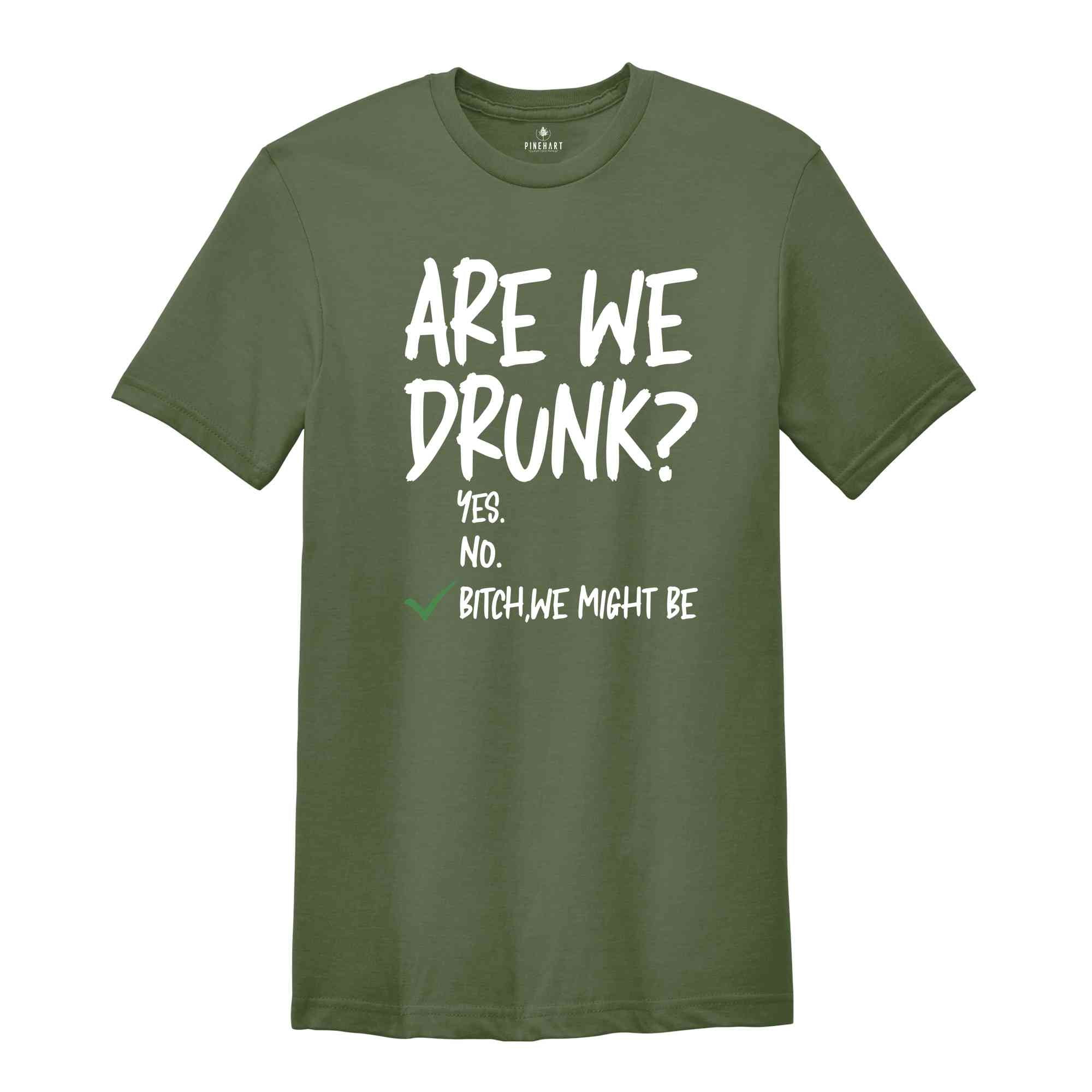 Are We Drunk Shirt, Drinking Tshirt, Alcohol Lover Tee, Funny Drunk Shirt, Drinking Party Gift, Besties Shirt, Bitch We Might Be Shirt