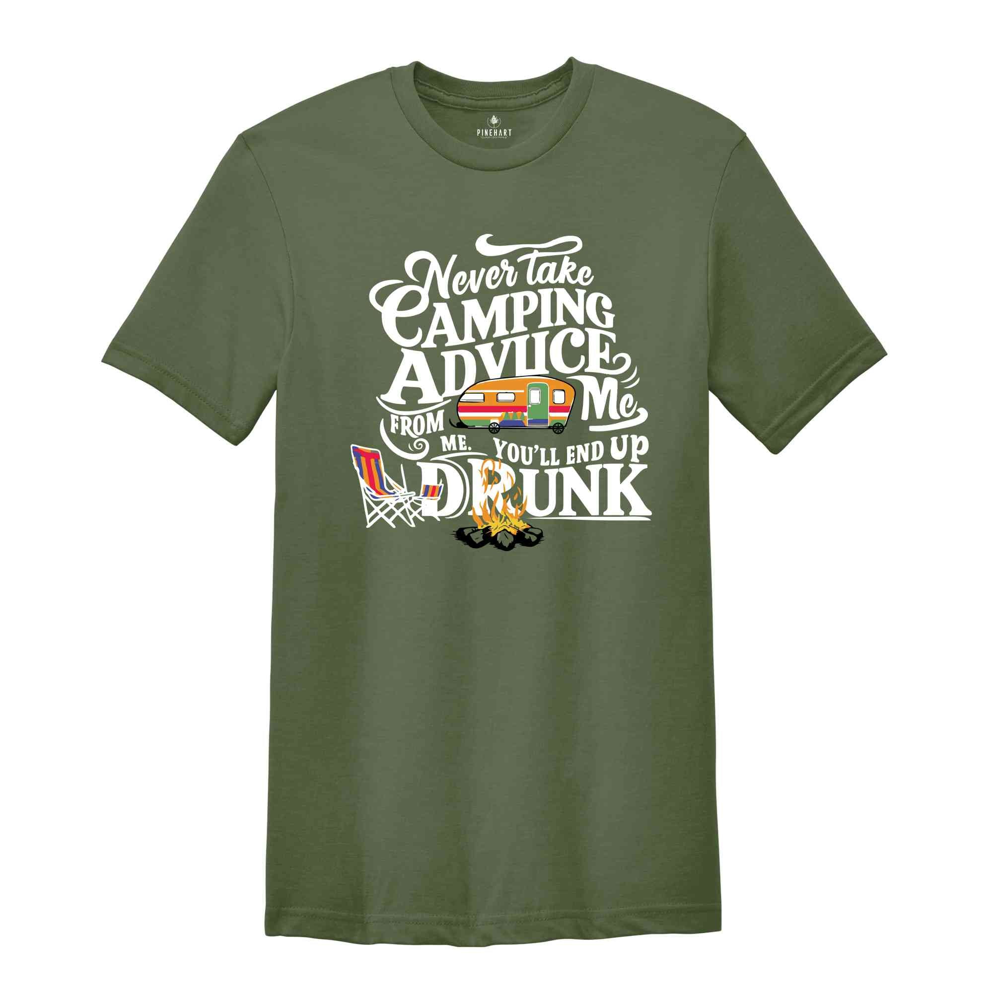 Never Take Camping Advice From Me You'll End Up Drunk, Camping Shirt, Camper Shirt, Funny Camper Shirt, Funny Camping Tee