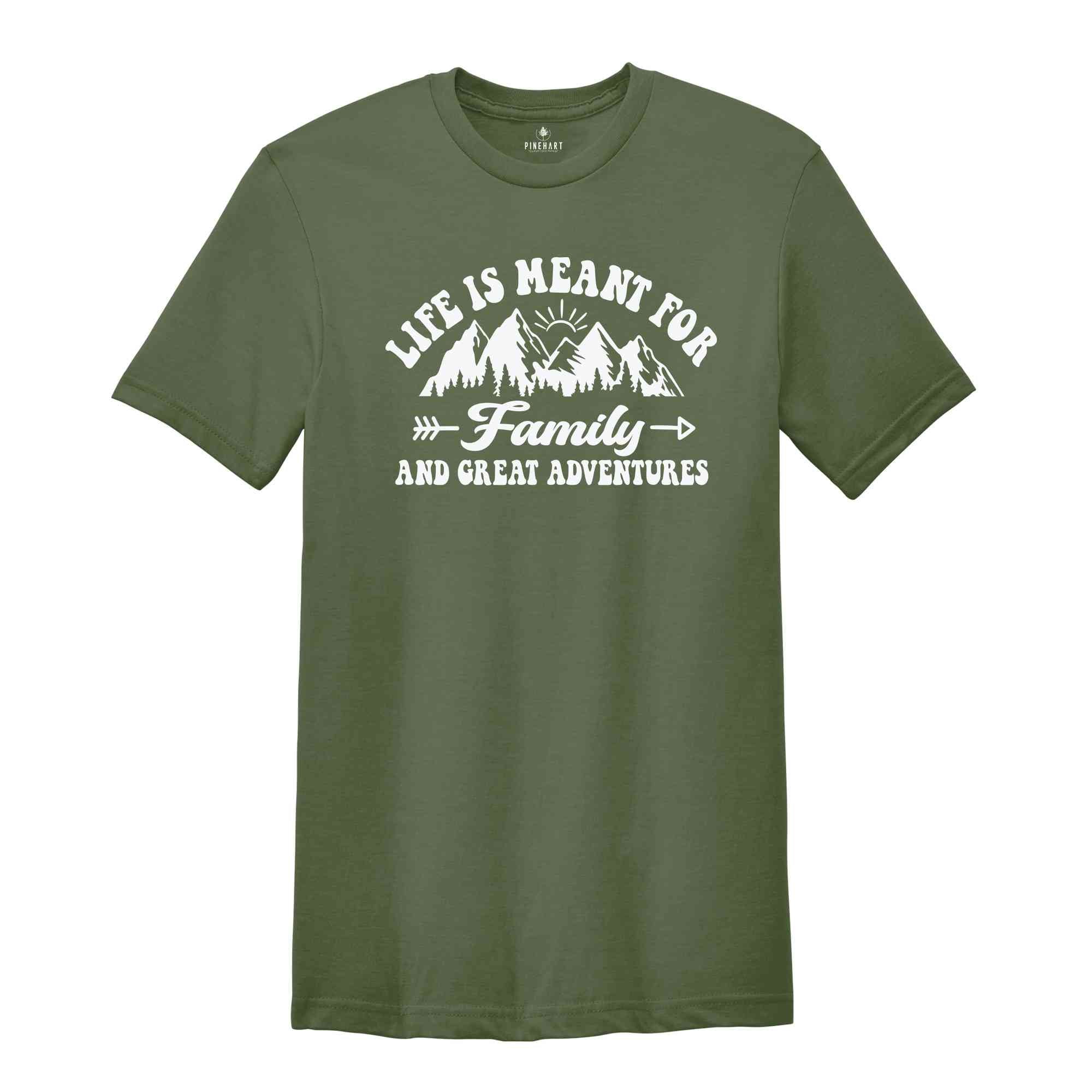 Life Is Meant For Family And Great Adventures Shirt, Family Trip Shirt, Adventurer Shirt, Summer Shirt, Hiking Shirt, Mountain Shirt