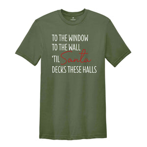 To The Window To The Wall Til Santa Decks These Halls Shirt, Christmas Shirt, Funny Christmas Shirt, Christmas Pajamas, Christmas Reunion