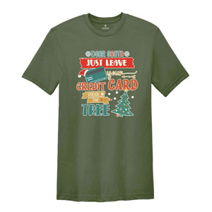 Dear Santa Just Leave Your Credit Card Under The Tree Shirt, Funny Christmas Shirt, Christmas Tree Shirt, Christmas Gift Shirt,