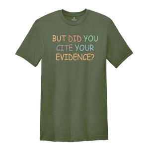 But Did You Cite Your Evidence Shirt, English Teacher Shirt, English Teacher Gift, Grammar Shirt, Writing Shirt, Funny Teacher Shirt