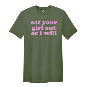 Eat Your Girl Out Or I Will Shirt, Funny LGBT Shirt, Funny Lesbian Shirt, LGBTQ Pride Shirt, Pride Ally Shirt, Happy Pride Month