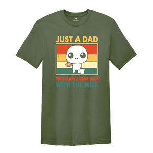 Just A Dad Who Came Back With The Milk Shirt, Funny Father's Day Shirt, Funny Dad's Birthday Gifts, Father's Day Apparel