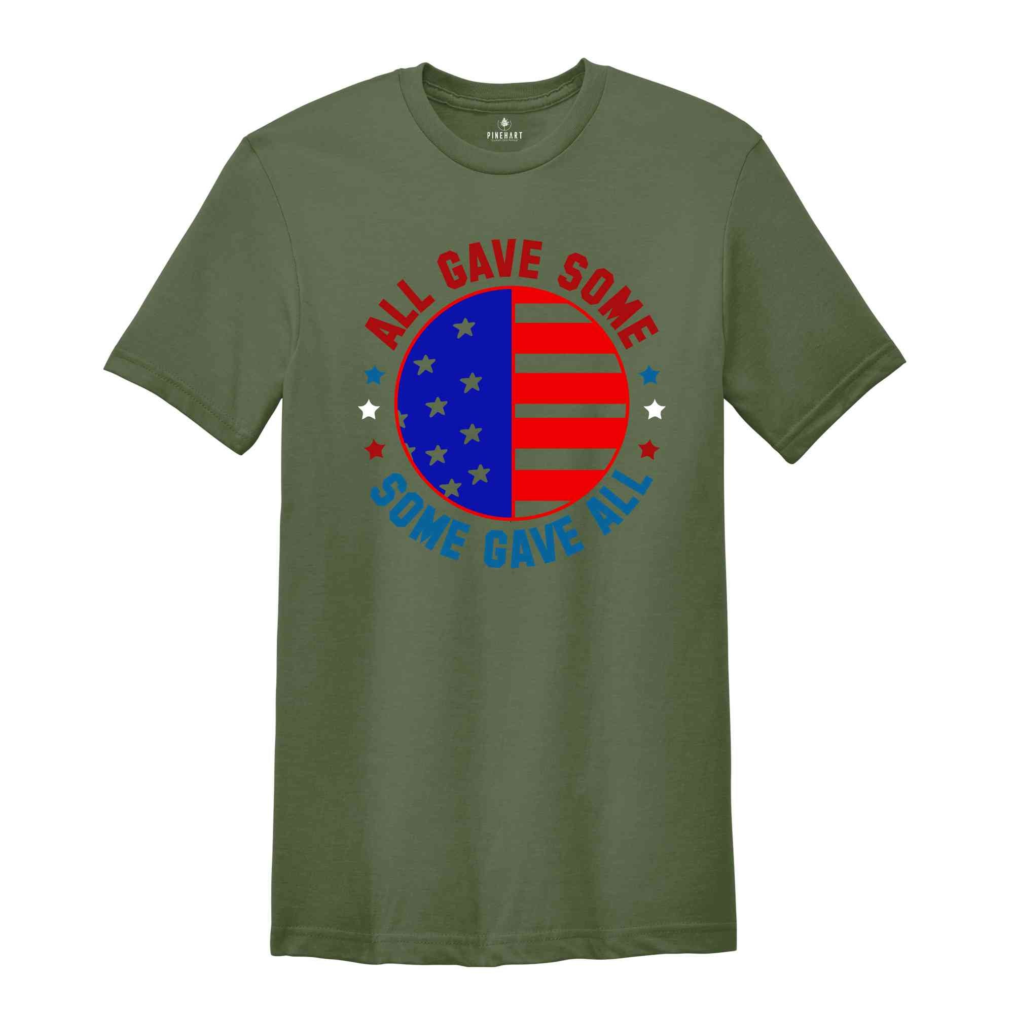 All Gave Some Some Gave Shirt, American Patriotic Shirt, Fourty Of July Shirt, Independence Day Shirt, America Lover Shirt