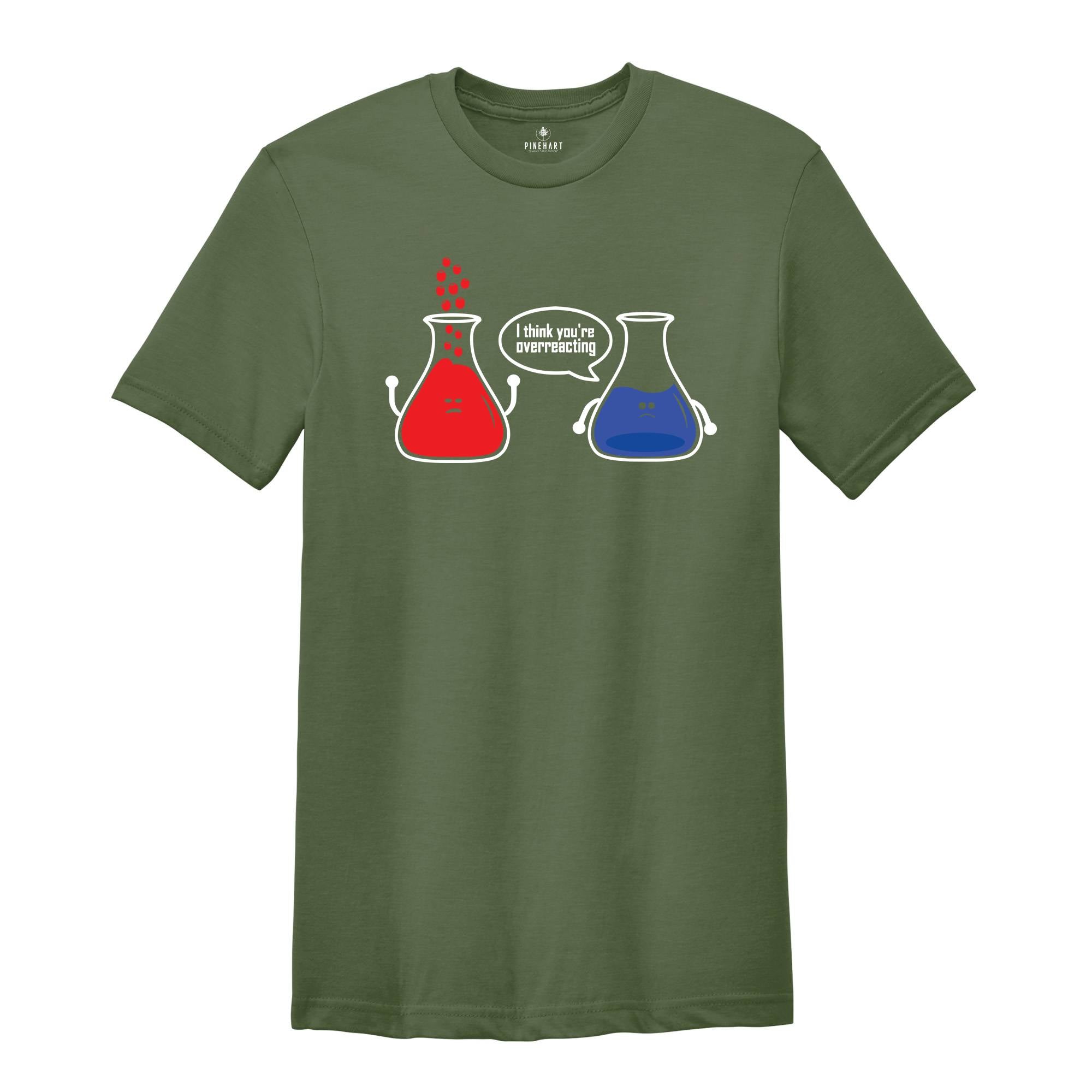 I Think You're Overreacting T-shirt, Science Teacher Shirt, Funny Chemistry Tee, Sarcastic Science Teacher Gift