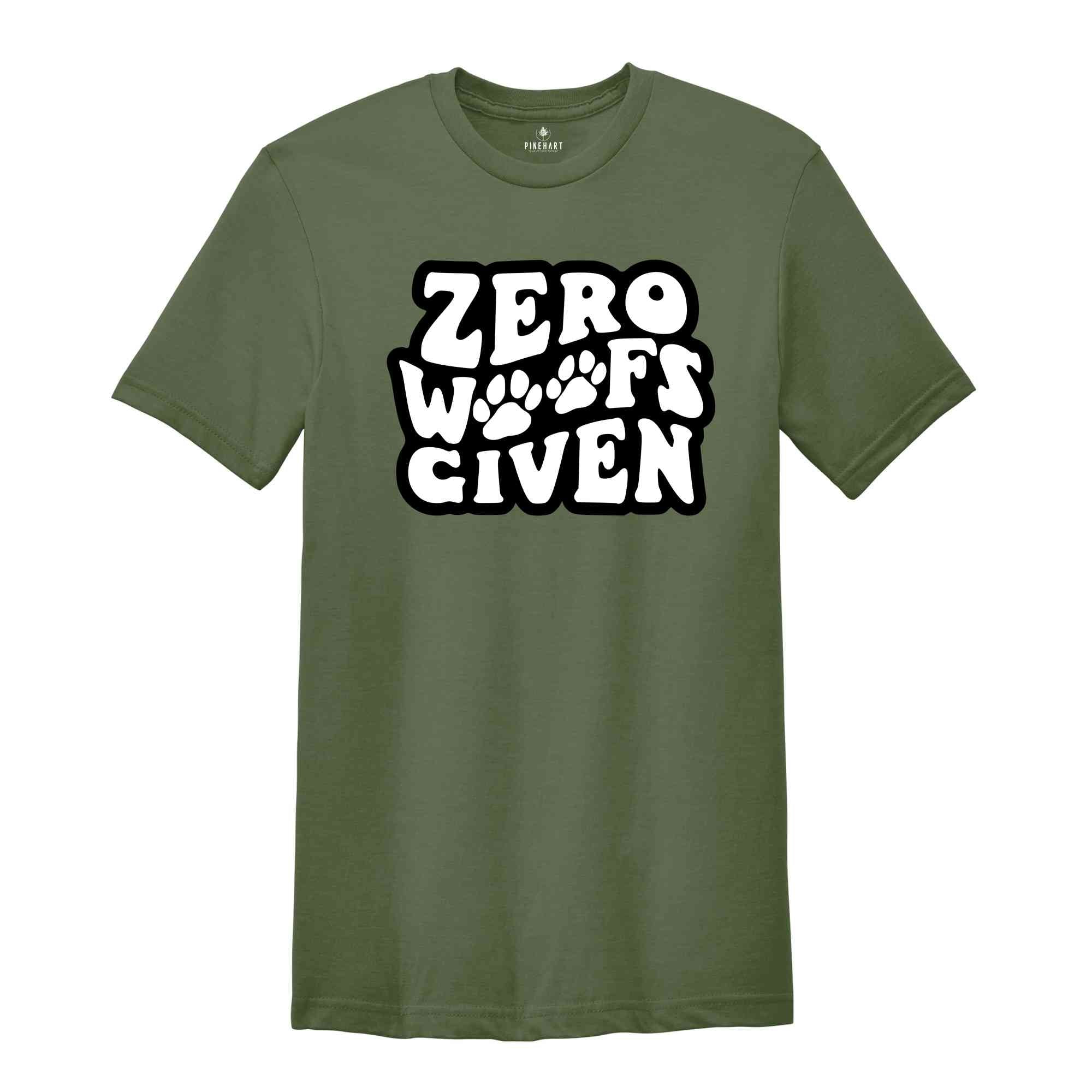 Zero Woofs Given Shirt, Funny Dog Shirt, Dog Saying Shirt, Dog Lover Shirt, Dog Shirt, Funny Shirt, Funny Dog Shirt