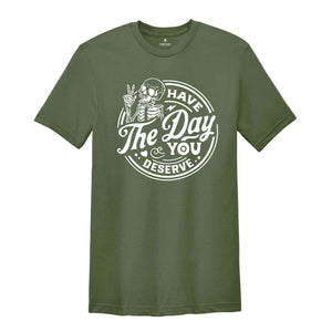 Have The Day You Deserve Shirt, Retro Halloween Shirt, Funny Skeleton Shirt, Fall Shirt, Spooky Season Tee