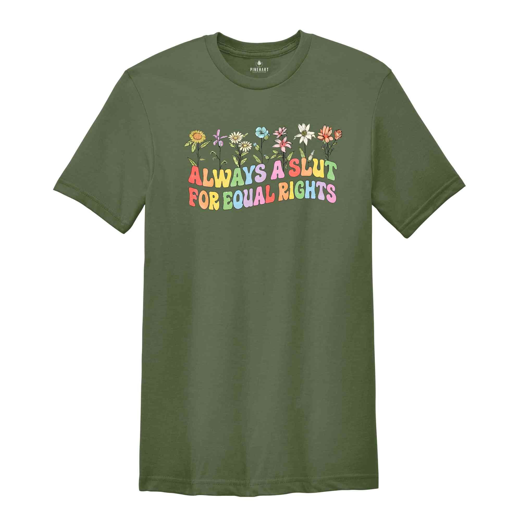 Always a Slut For Equal Rights Floral Shirt, Equality Matter Shirt, LGBTQ Pride Shirt, Gay Shirt, Lesbian Gift, Pride Ally Tee