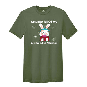 Actually All Of My Systems Are Nervous Shirt, Funny Mental Health Shirt, Anxiety Shirt, Weird Shirt, Nervous Bunny Shirt