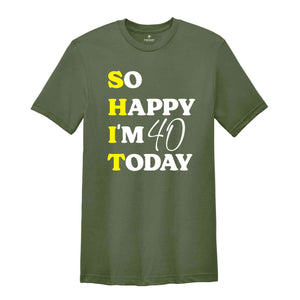 So Happy I'm 40 Today Shirt, Funny 40th Birthday Gift, 40th Birthday Shirt, 40th Birthday Gift For Mom, 40th Birthday Gift For Dad