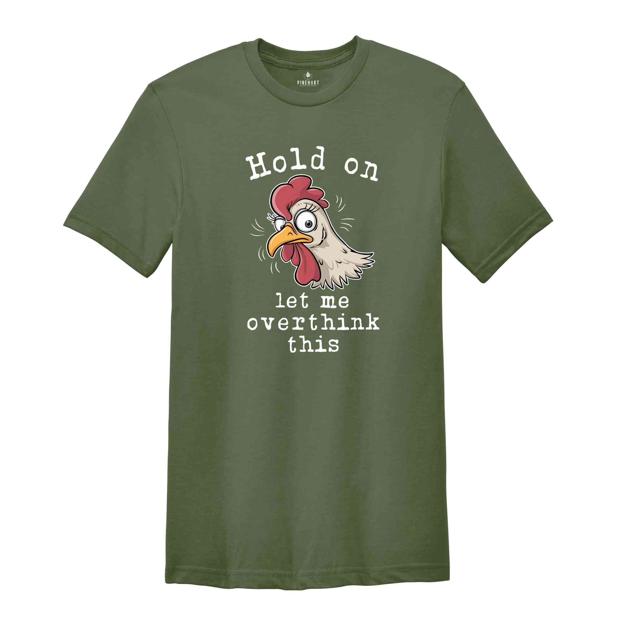 Hold On Let Me Overthink This Shirt, Humorous Shirt, Chicken Lover Shirt, Funny Chicken Shirt, Sarcastic Shirt