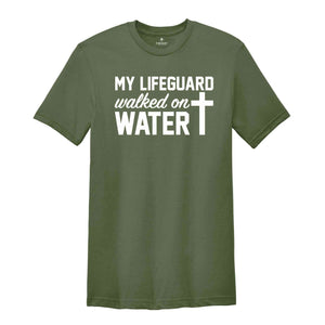 My Lifeguard Walked on Water Shirt, Christian T-Shirt, Faith Cross Tee, Religious Shirt, Faith Shirt, Jesus Shirt, Bible Verse Tee