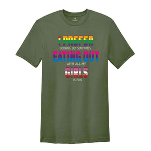 I Prefer Cooking But Sometimes Eating Out With All My Girls Is Fun Shirt, Pride Month Gift, LGBT Shirt, LGBT Pride Tee, Pride Month Shirt