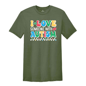 I Love Someone With Autism Shirt, Autism Awareness Shirt, Autism Teacher Shirt, Autism Month Tee, Autism Acceptance Shirt, Family Shirt