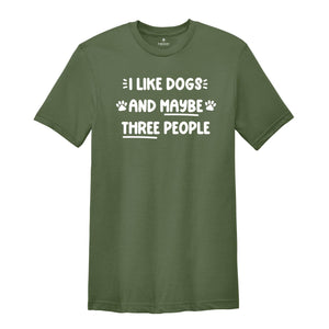 I Like Dogs and Maybe Three People Shirt, Dog Paw Shirt, Dog Mama Gift, Dog Lover Shirt, Dog Mom Shirt, I Hate People Tee