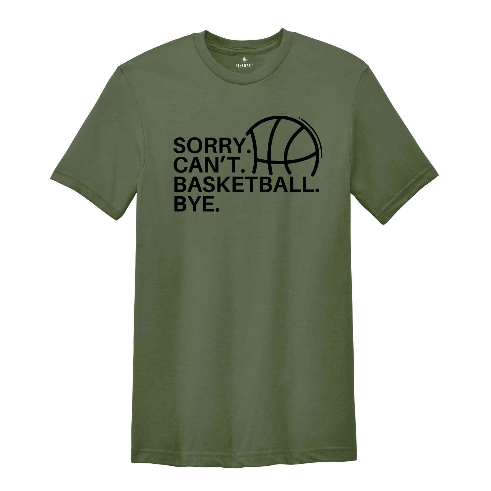 Sorry Can't Basketball Bye Shirt, Funny Basketball Player Tee, Gift For Basketball Coach, Basketball Lover Tee