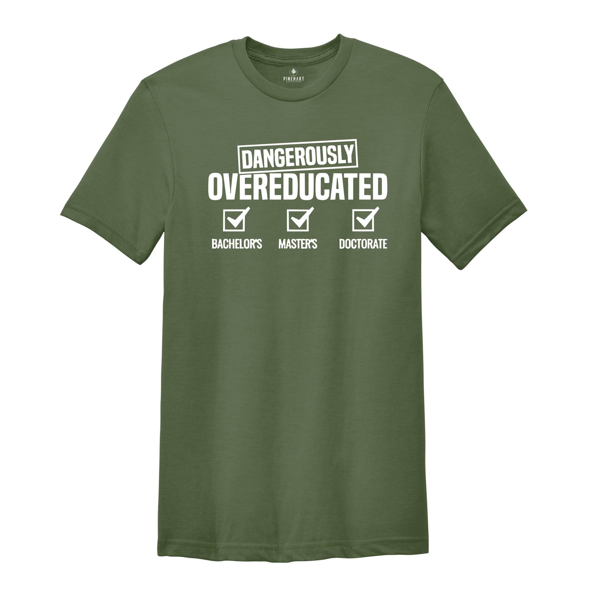 Dangerously Overeducated Shirt, College Humor Shirt, Clever Doctorate Tee, PhD Graduation Gifts, College Shirt, Doctorate Degree Tee