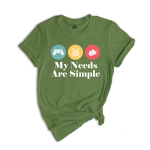 My Needs Are Simple Gamers Fun Shirt, Video Game Gifts Tee Shirt, Gamers Merch Shirt, Gamer Dad Tee, Gamer Teens Shirt