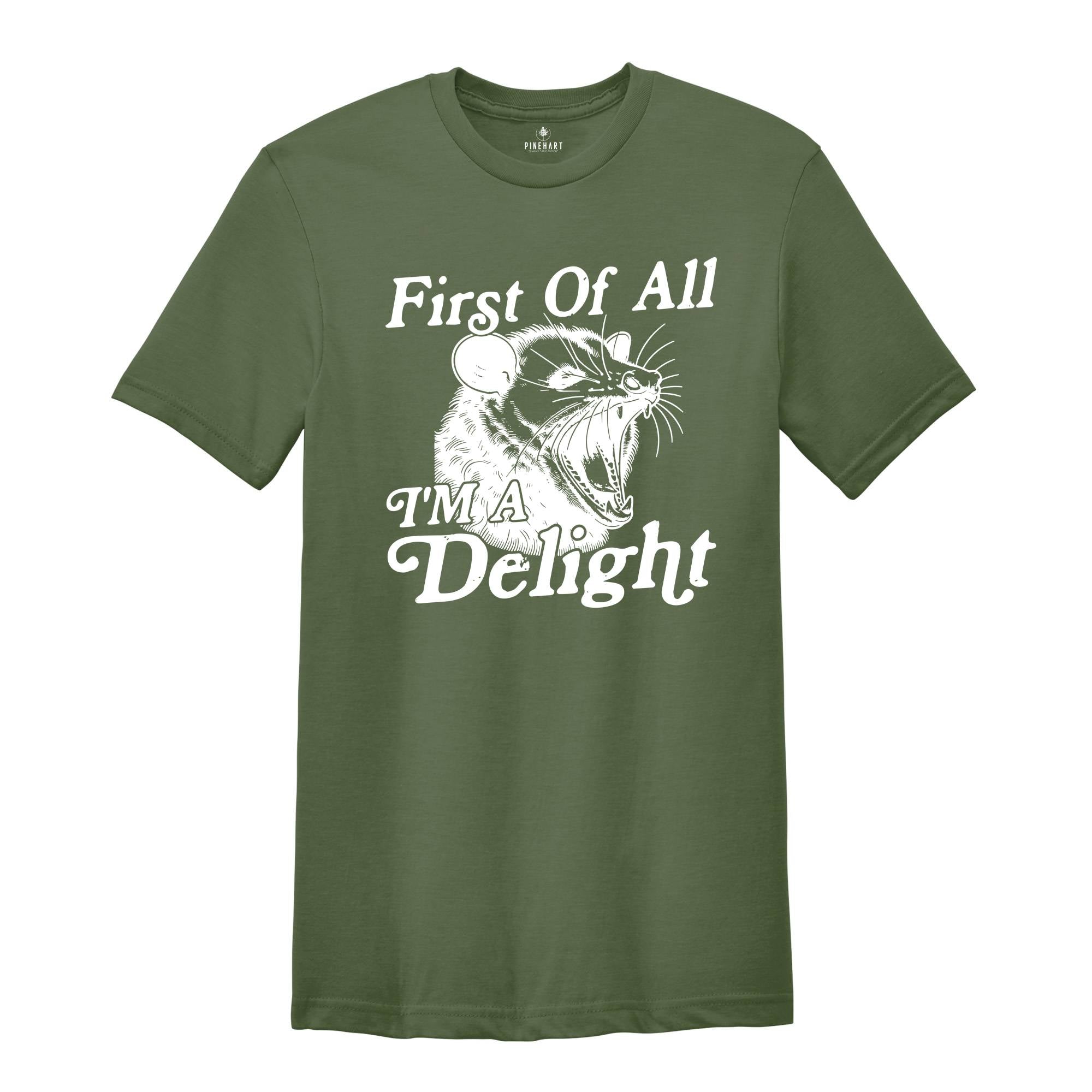 First Of All I'm A Delight Shirt, Sarcastic Shirt, Opossum Shirt, Angry Opossum Shirt, Self Love Shirt, Opossum Lover Shirt, Self Love Shirt