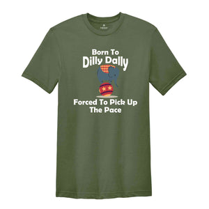 Born To Dilly Dally Forced To Pick Up The Pace Shirt, Funny Retro Shirt, Elephant Funny Shirt, Funny Sayings Shirt, Elephant Shirt