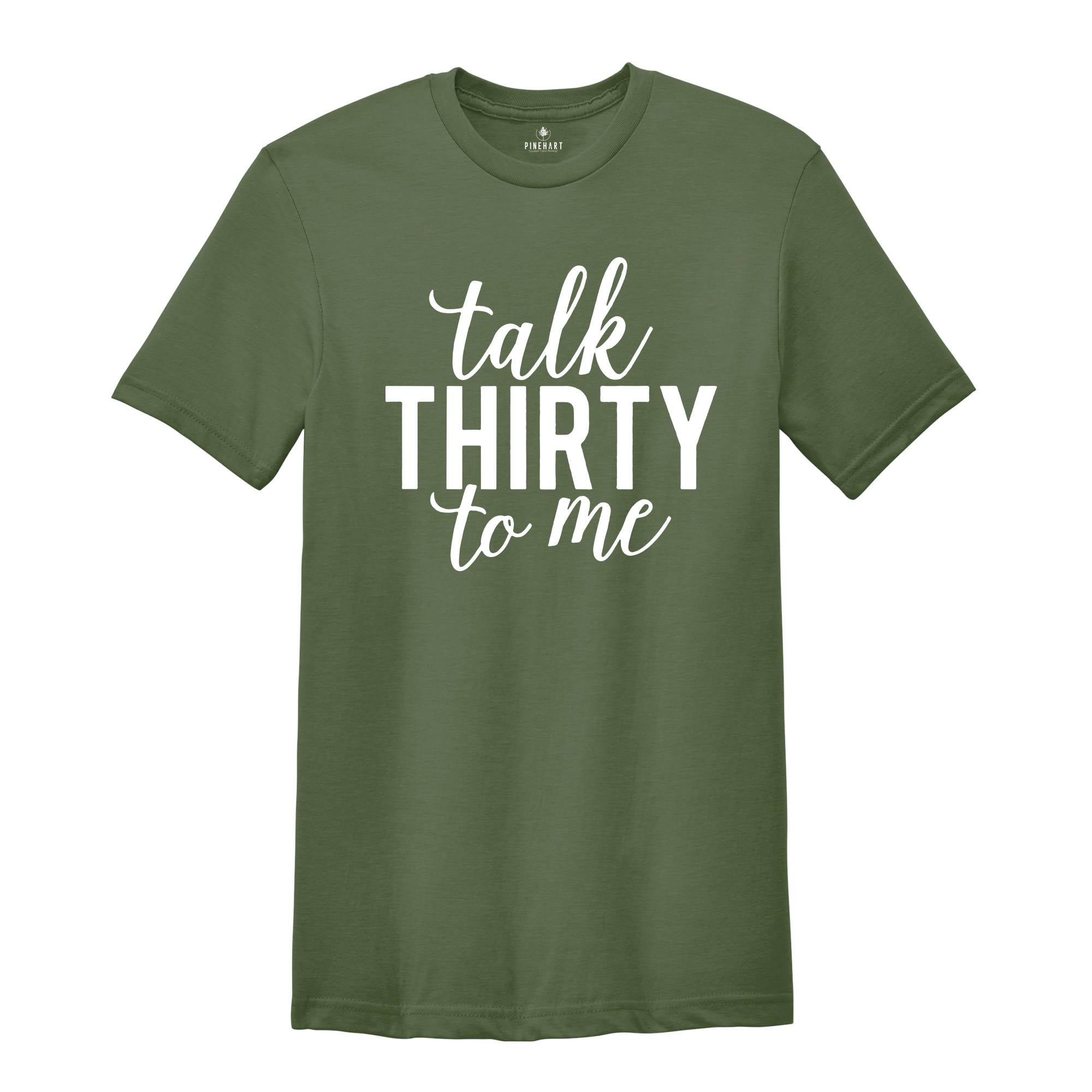 Talk Thirty to Me Shirt, 30th Birthday Shirt, 30th Birthday Gift, 30th Birthday, 30th Birthday Party, Dirty Thirty, Thirtieth Birthday