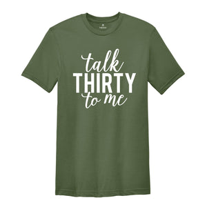 Talk Thirty to Me Shirt, 30th Birthday Shirt, 30th Birthday Gift, 30th Birthday, 30th Birthday Party, Dirty Thirty, Thirtieth Birthday