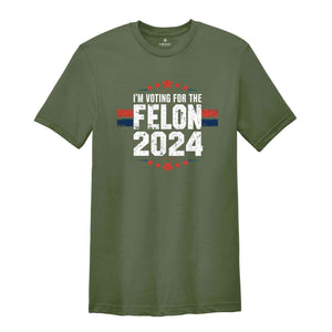 I'am Voting For The Convicted Felon Shirt, Trump 2024 Shirt, Make America Great Again Shirt, 2024 Election Shirt