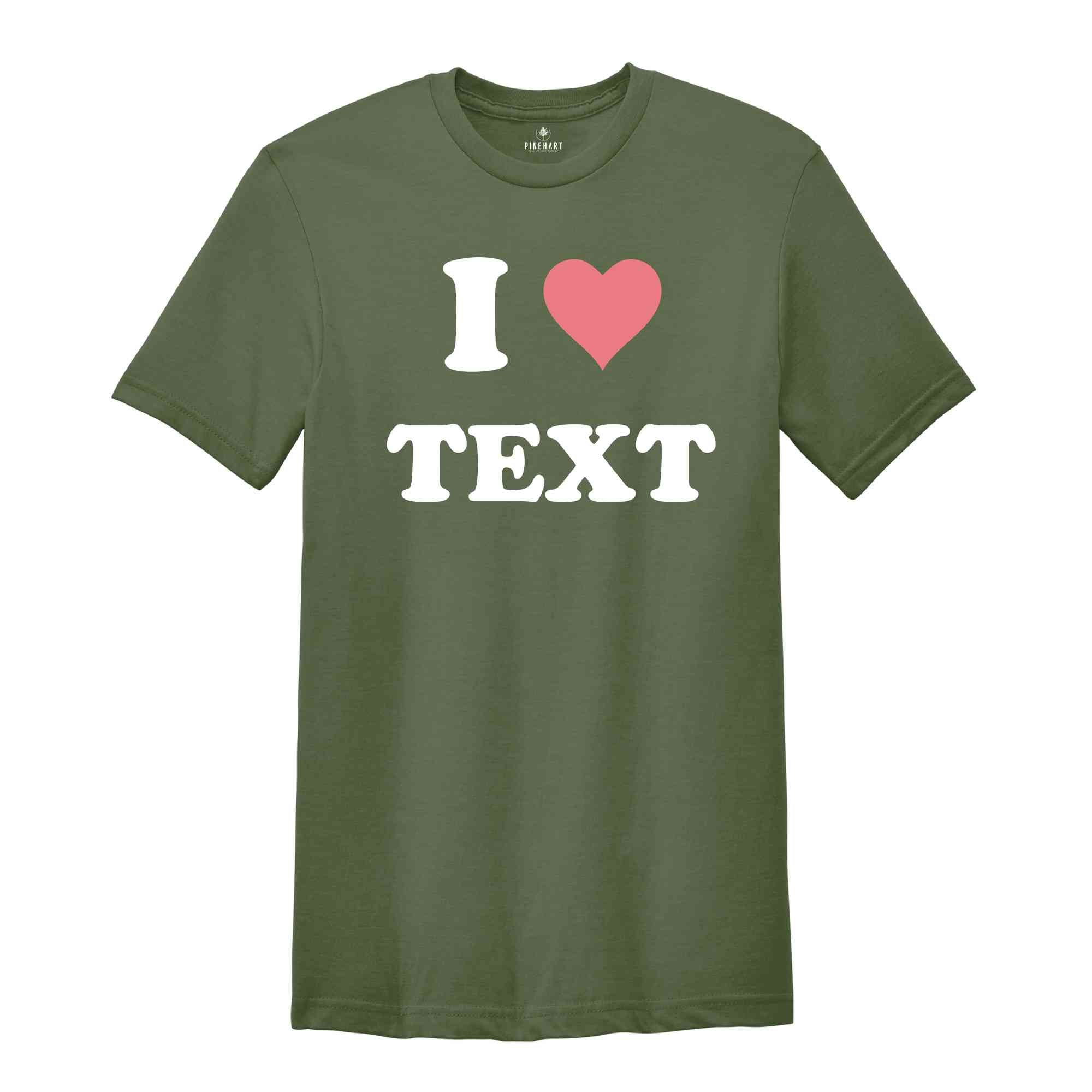 Custom Text Shirt, Custom I Love Shirt, Personalized I Heart Shirt, I Love Text Tee, I Love Tee, Customized Shirt, Custom Word Shirt