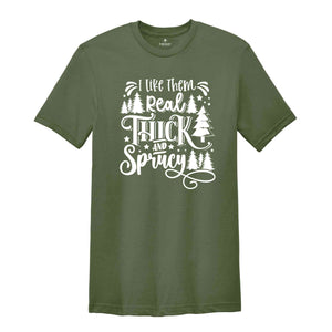 I Like Them Thick and Sprucey Shirt, Christmas Tree Shirt, Funny Christmas Shirt, Christmas Party Shirt, Holiday Shirt, Christmas Gift