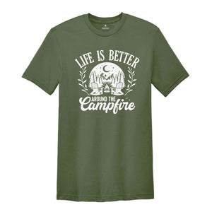 Life Is Better Around The Campfire Shirt, Mountain Shirt, Outdoor Shirt, Nature Lover Gift, Camper Gift, Nature Lover Shirt, Camping Shirt