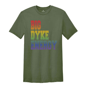 Funny LGBT Shirt, Big Dyke Energy Shirt, LGBTQ Pride Shirt, Pride Month Shirt, Gay Lesbian Shirt, Love Is Love Shirt, Pride Ally Shirt