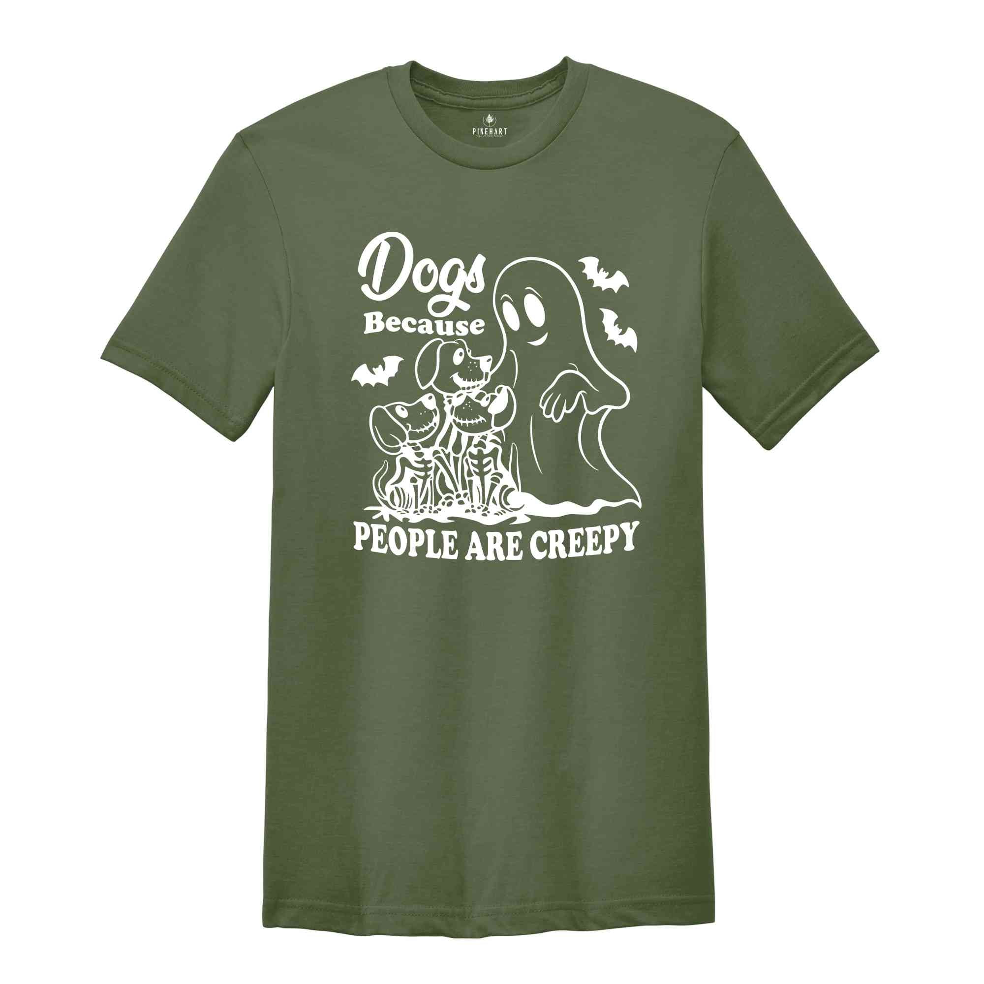 Dogs Because People Are Creepy T-Shirt, Dog Shirt, Dog Lovers Gifts, Dog Mom Tee, Funny Dog SHirt, Halloween Ghost Dog Shirt