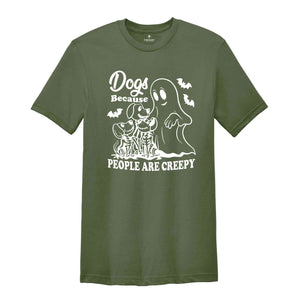 Dogs Because People Are Creepy T-Shirt, Dog Shirt, Dog Lovers Gifts, Dog Mom Tee, Funny Dog SHirt, Halloween Ghost Dog Shirt