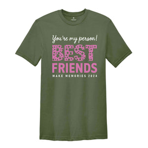 You Are My Person Best Friends 2024 Shirt, Make Memories Shirt, Trendy Besties Shirt, Cute Girls Gift, Best Friends Shirt