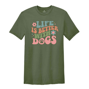 Life Is Better With Dogs Shirt, Dog Mom Shirt, Dog Owner Shirt, Dog Mama Shirt, Dog Lover Shirt, Animal Lover Shirt, Cute Dog Shirt