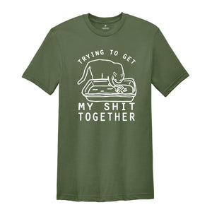 Trying To Get My Shit Together Shirt, Adult Humor, Cat Poop Shirt, Humorous Cat Shirt, Funny Cat Tee, Cat Lover Gift, Gift For Messy People