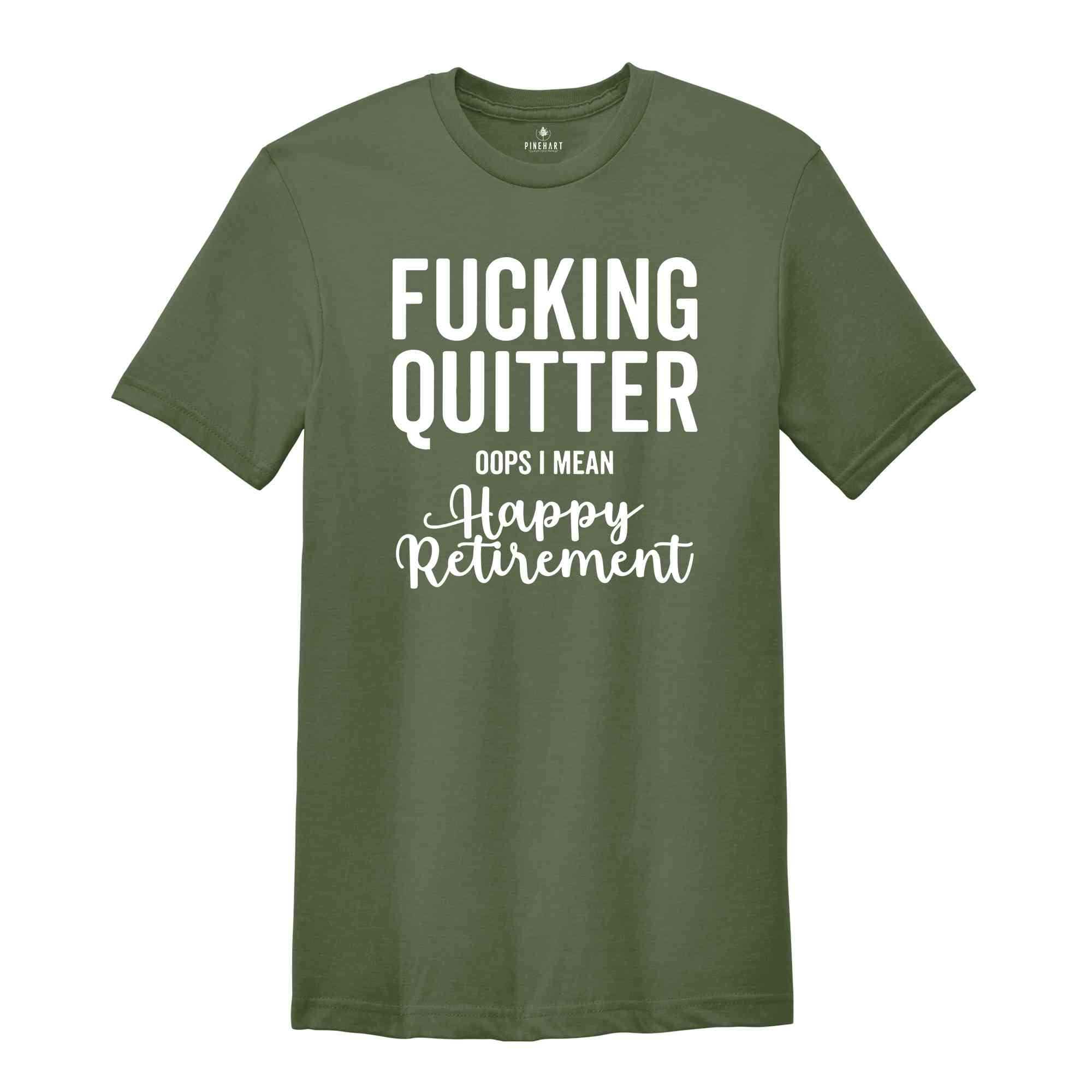 Fucking Quitter Happy Retirement Shirt, Funny Retirement Shirt, Sarcastic Retirement Gift, Gift for Retired, Happy Retirement Tee