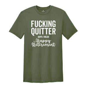 Fucking Quitter Happy Retirement Shirt, Funny Retirement Shirt, Sarcastic Retirement Gift, Gift for Retired, Happy Retirement Tee