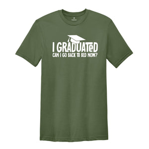 I Graduated Can I Go Back To Bed Now Shirt, Graduation Shirt, Senior 2024 Shirt, Funny Graduation Shirt, Gift For Graduate, Grade Outfit