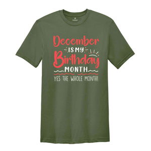 December Is My Birthday Yes The Whole Month Shirt, December Birthday Shirt, Birthday Shirt, Birthday Gift, Funny Birthday Shirt