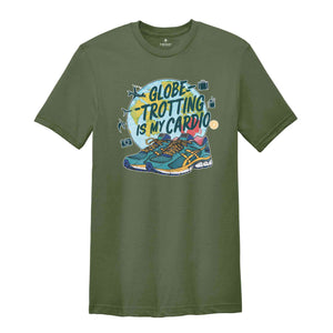 Globe Trotting Is My Cardio Shirt, Summer Tshirt, Sassy Shirt, Travel Lover Shirt, Trip Shirt, Holiday Shirt, Sarcastic Summer Shirts