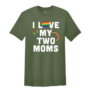 I Love My Two Moms Shirt, LGBT Pride Shirt, Pride Parade Tee, Human Rights Shirt, Equality Shirt, Two Moms Tee, LGBT Family Shirt