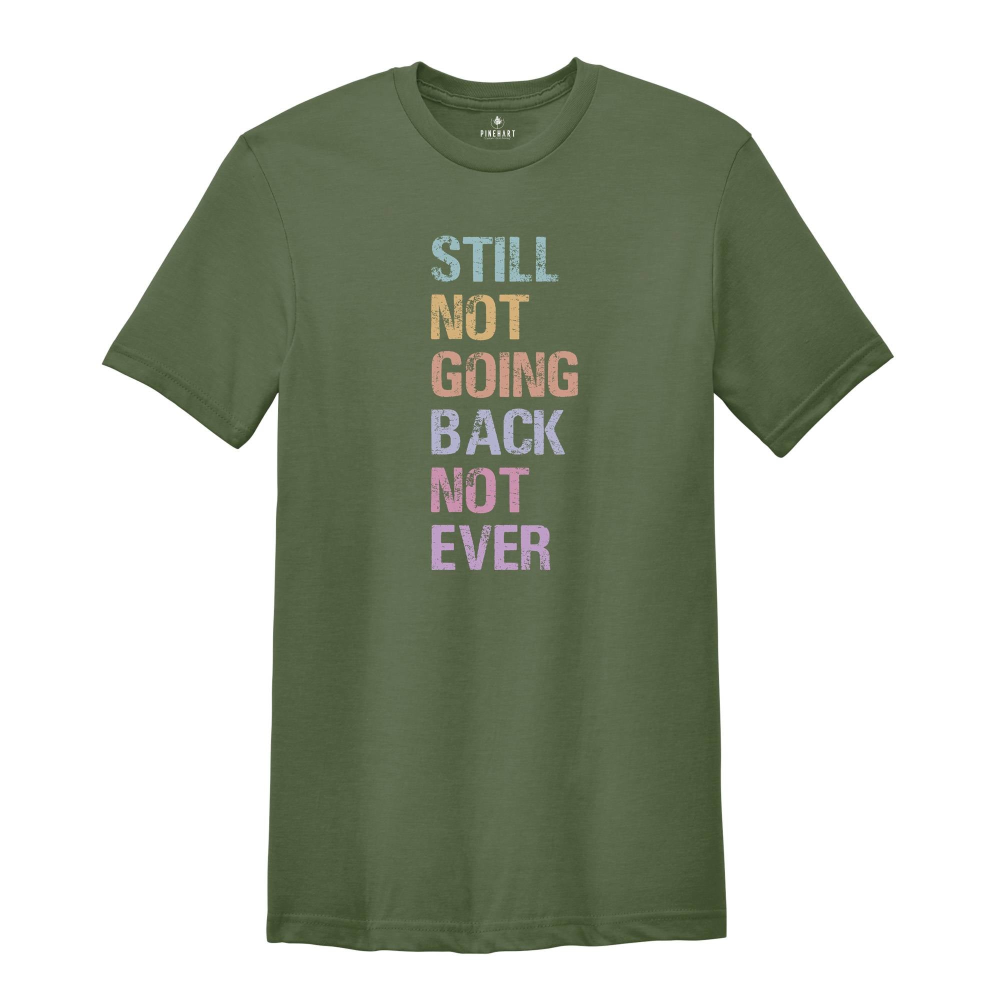 Still Not Going Back Not Ever Shirt, Feminist Shirt, Anti-trump Shirt, Election Shirt, Trump Shirt, Motivational Shirt